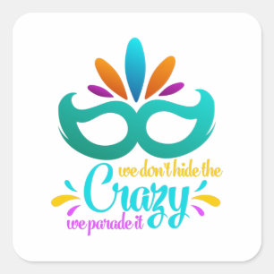 Funny Mardi Gras We Don't Hide The Crazy Square Sticker