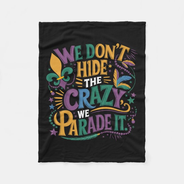 Funny Mardi Gras We Don't Hide The Crazy We Parade Fleece Blanket (Front)