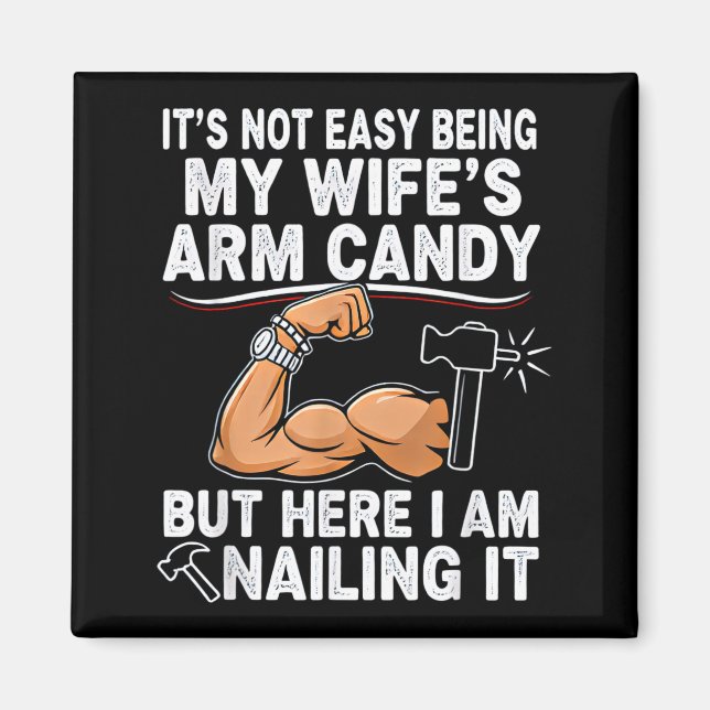 Funny Married Dad Husband Arm Candy Quote Humor  Magnet (Front)