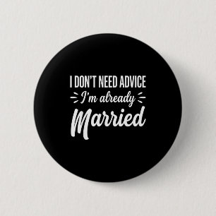 Funny Married Saying No Advice Needed Husband Wife 6 Cm Round Badge