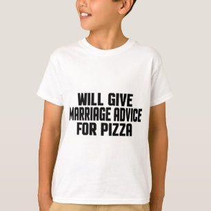 Funny Married Will Give Marriage Advice For Pizza  T-Shirt