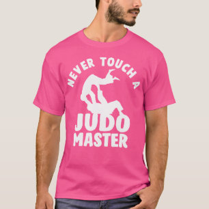Funny Martial Arts s Never Touch A Judo Master T-Shirt