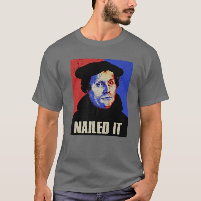 Funny Martin Luther Costume Nailed It T-Shirt (Front)