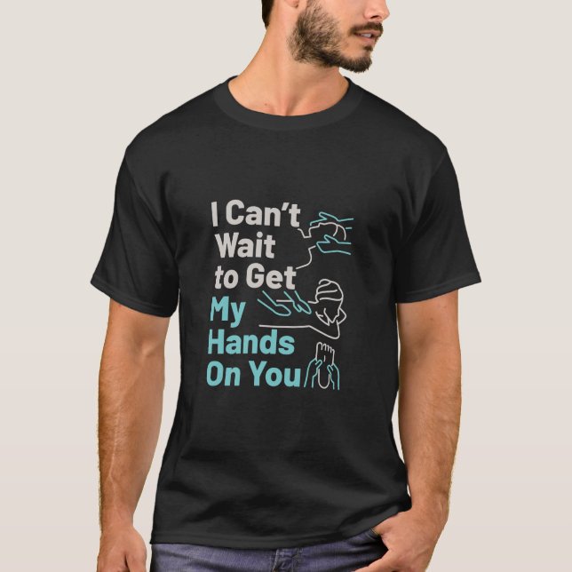 Funny Massage Therapist Hands on You T-Shirt (Front)