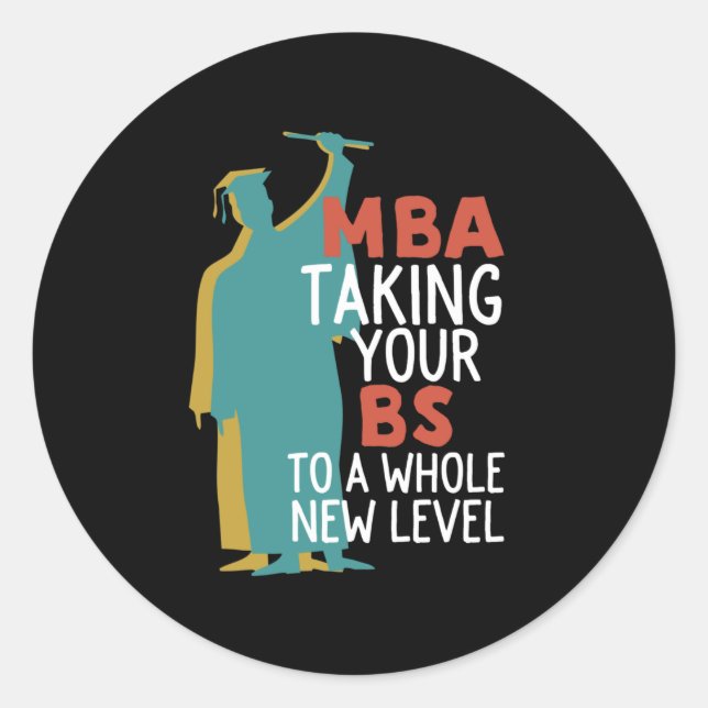 Funny Master Graduation MBA Taking BS To New Level Classic Round Sticker (Front)