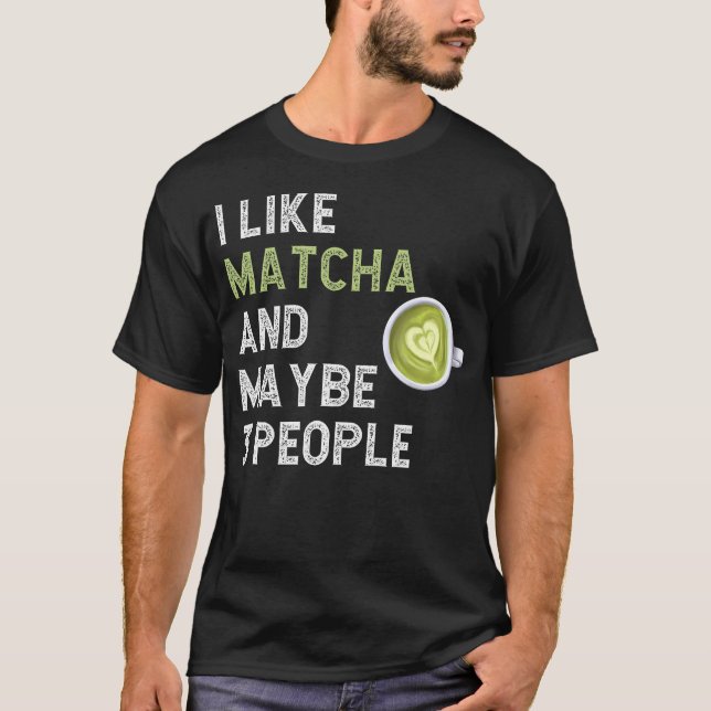 Funny Matcha Green Tee Fan I Like Matcha And Maybe (Front)