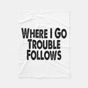 Funny Matching Couple Design – Where I Go Trouble  Fleece Blanket
