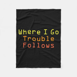 Funny Matching Couple Design Where I Go Trouble Fo Fleece Blanket
