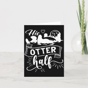 Funny Matching Couple His And Her Otter Half Valen Card