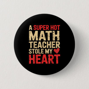 Funny Math A Super Hot Math Teacher Stole My Heart 6 Cm Round Badge
