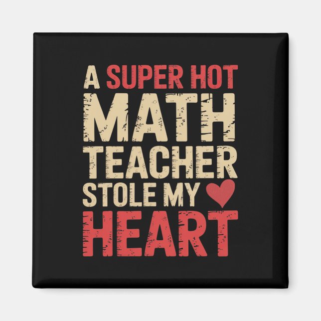 Funny Math A Super Hot Math Teacher Stole My Heart Magnet (Front)