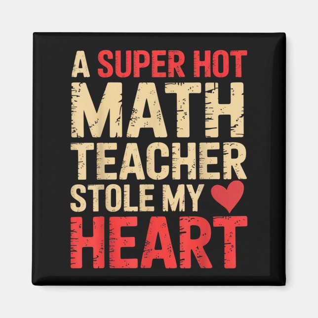Funny Math A Super Hot Math Teacher Stole My Heart Magnet (Front)
