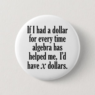 Funny Math/Algebra Quote - I'd have x dollars 6 Cm Round Badge