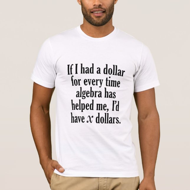 Funny Math/Algebra Quote - I'd have x dollars T-Shirt (Front)
