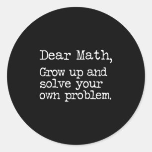 Funny Math Grow Up And Solve Your Own Problems  Classic Round Sticker