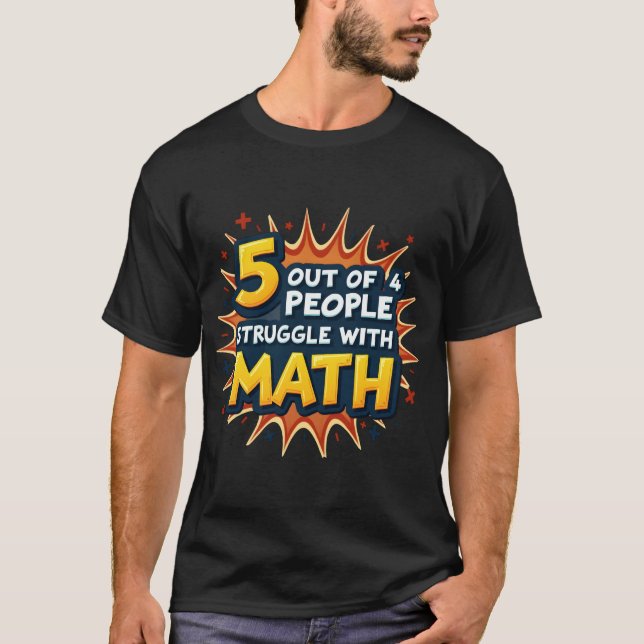Funny Math Joke – 5 Out of 4 People Struggle math  T-Shirt (Front)