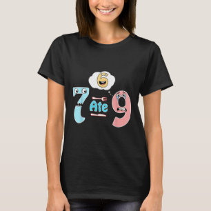 Funny Math Joke 7 Ate 9 Cute 67 Meme Education Hum T-Shirt