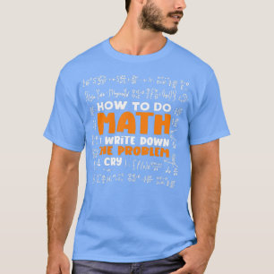 Funny Math Joke for Math Teacher How To Do Math Qu T-Shirt