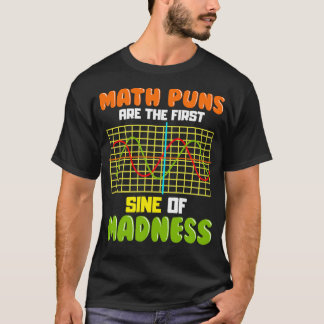 Funny Math Puns Are The First Sine Of Madness Pun T-Shirt