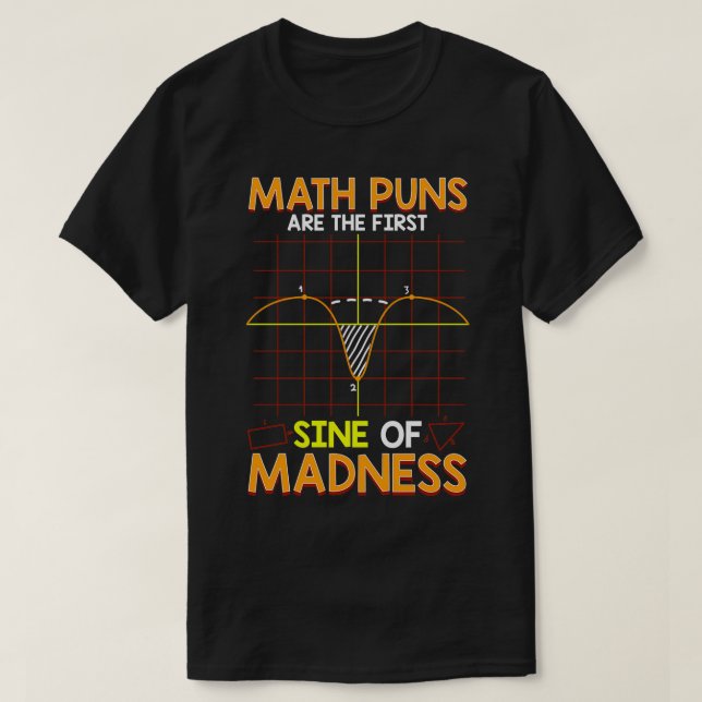Funny Math Puns Are The First Sine Of Madness  T-Shirt (Design Front)