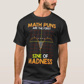 Funny Math Puns Are The First Sine Of Madness T-Shirt