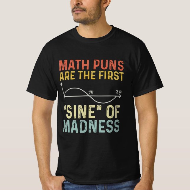 Funny Math Puns First Sine Of Madness  T-Shirt (Front)