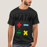 Funny Math quote Mathematic Teacher  1  T-Shirt<br><div class="desc">Funny Math quote Mathematic Teacher  1  .</div>