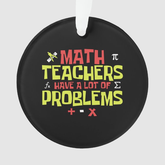 Funny Math Teacher – A Lot of Problems Joke Ornament (Front)