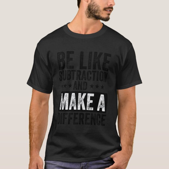 Funny math Teacher be like subtraction and make a  T-Shirt (Front)