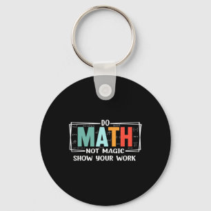 Funny Math Teacher Do Math Not Magic Show Your Wor Key Ring