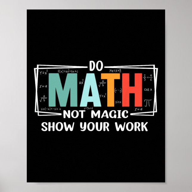 Funny Math Teacher Do Math Not Magic Show Your Wor Poster (Front)