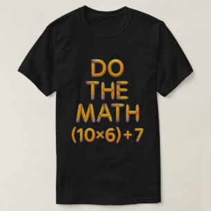 Funny Math Teacher Do The Math (9x7)+4 T-Shirt