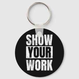 Funny Math Teacher Gifts - Show Your Work  Key Ring