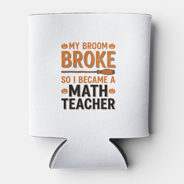 Funny Math Teacher Halloween Broom Broke Design_1 Can Cooler (Front)