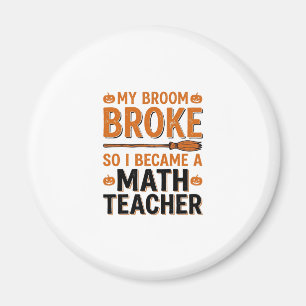 Funny Math Teacher Halloween Broom Broke Design_1 Magnet