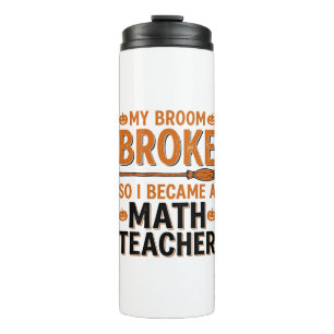 Funny Math Teacher Halloween Broom Broke Design_1 Thermal Tumbler