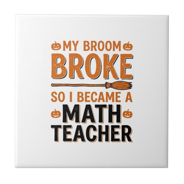Funny Math Teacher Halloween Broom Broke Design_1 Tile (Front)