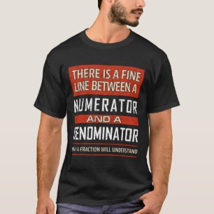 Funny Math Teacher Quote Fine Line Numerator Denom T-Shirt