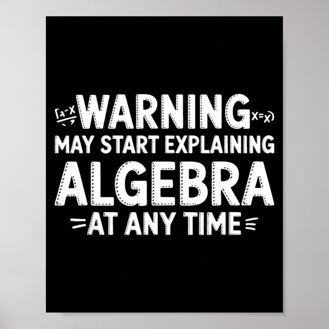 Funny Math Teacher Quote May Start Explaining Alge Poster (Front)