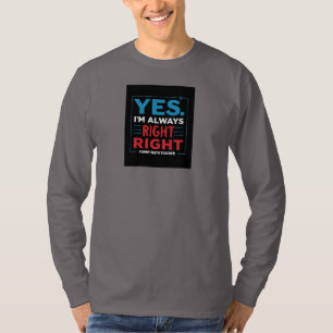 Funny Math Teacher Quote – “Yes. I'm Always Right  T-Shirt