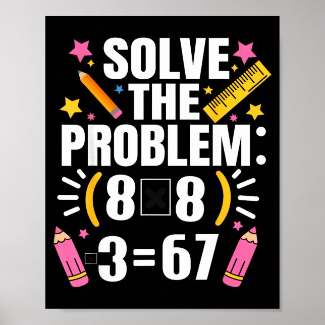 Funny Math Teacher Solve The Problem 67 Joke  Poster (Front)