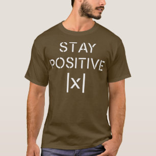 Funny Math Teacher STAY POSITIVE Absolute Value T-Shirt