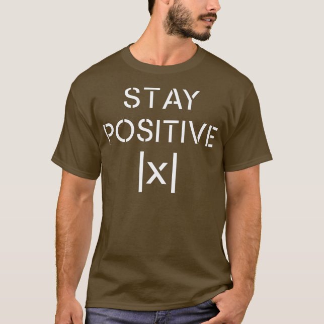 Funny Math Teacher STAY POSITIVE Absolute Value T-Shirt (Front)