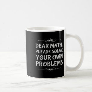 Funny Math Tween Dear Math Please Solve Your Own P Coffee Mug