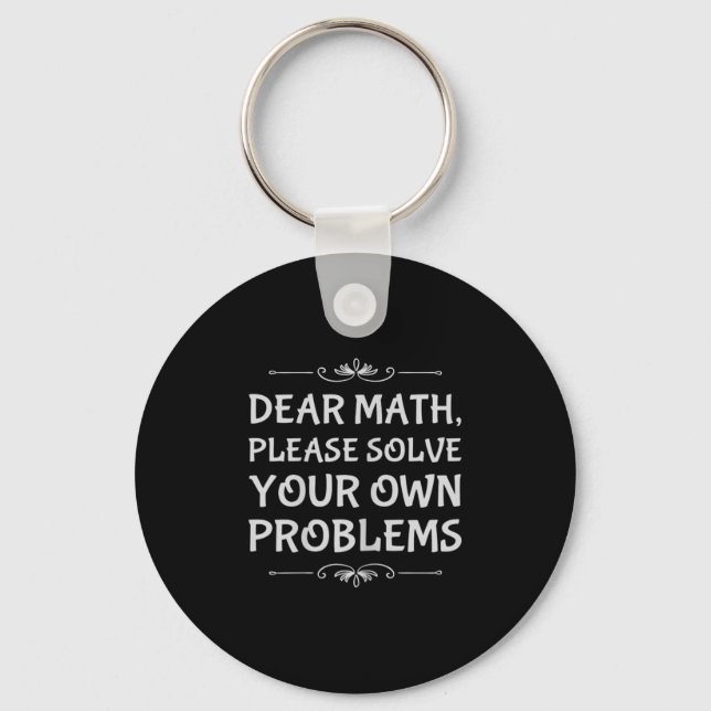 Funny Math Tween Dear Math Please Solve Your Own P Key Ring (Front)