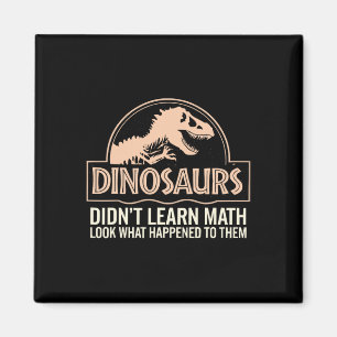 Funny Mathematics Math Teacher, Dinosaurs Didn't L Magnet