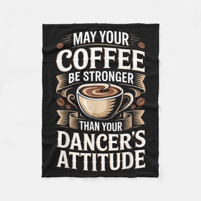 Funny May Coffee Be Stronger Than Dancers Attitude Fleece Blanket (Front)