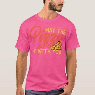 Funny May The Pizza Be With You Slice of Heaven Pr T-Shirt