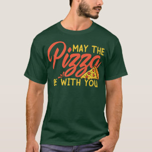 Funny May The Pizza Be With You Slice of Heaven T-Shirt