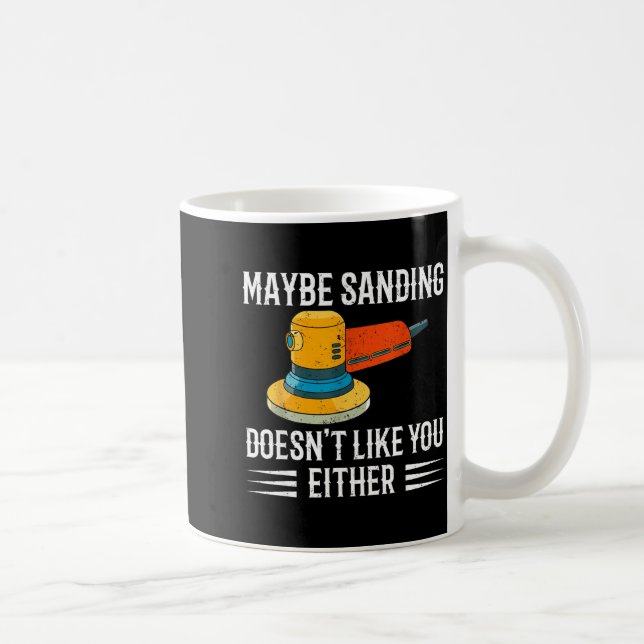 Funny Maybe Sanding Doesn't Like You Either Wooden Coffee Mug (Right)